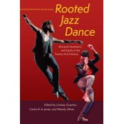 Rooted Jazz Dance Africanist Aesthetics and Equity in the Twenty-First Century, Paperback