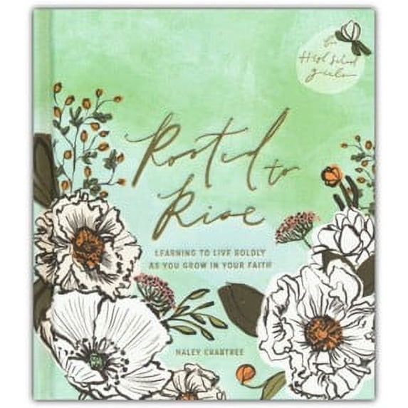 Rooted To Rise: Learning To Live Boldly As You Grow In Your Faith