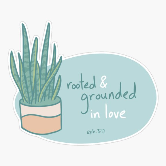 Rooted and Grounded In Love Sticker
