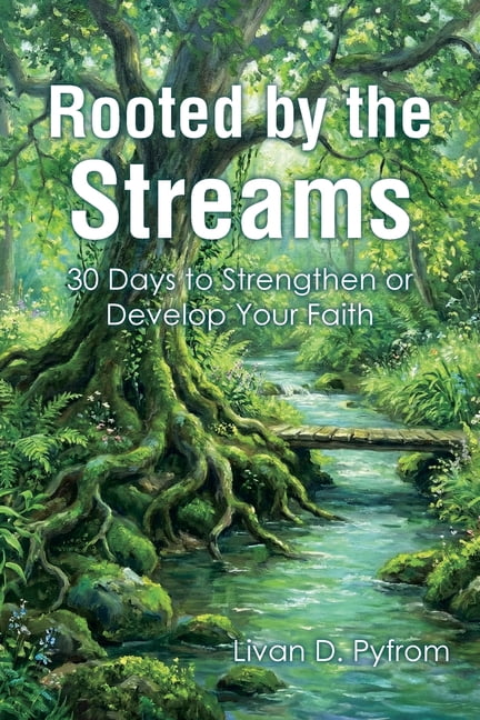 Rooted by the Streams: 30 Days to Strengthen or Develop Your Faith, (Paperback)