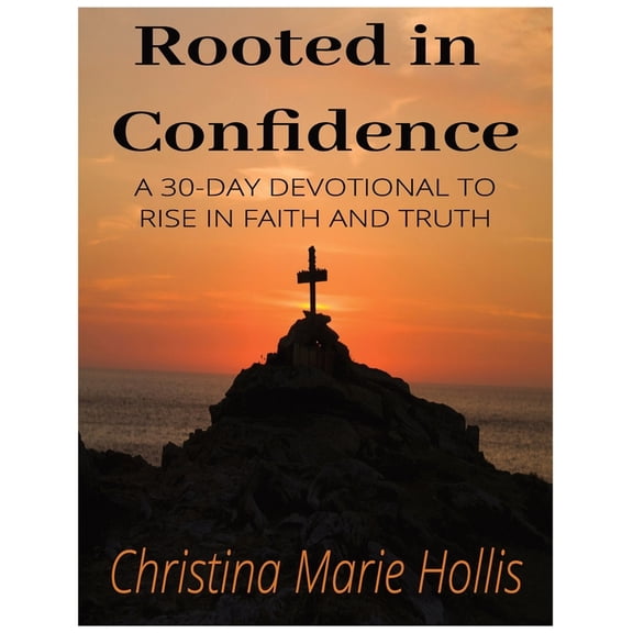 Rooted in Confidence A 30 DAY DEVOTIONAL: A 30 DAY DEVOTIONAL easy to read, Don't give up, trust Gods plan,72 pages, gif, (Paperback)