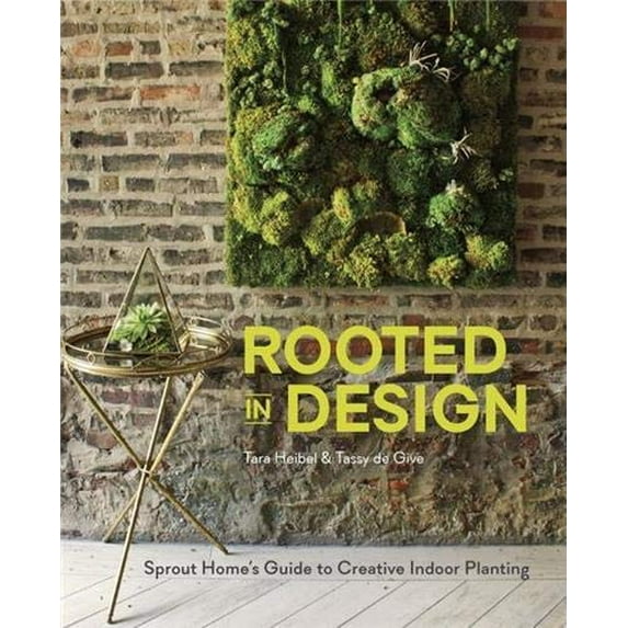 Pre-Owned Rooted in Design: Sprout Home's Guide to Creative Indoor Planting (Hardcover) 1607746972 9781607746973