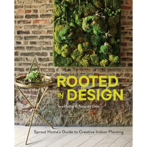 Pre-Owned Rooted in Design: Sprout Home's Guide to Creative Indoor Planting (Hardcover) 1607746972 9781607746973