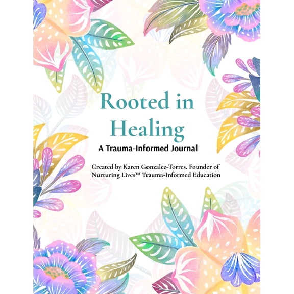 Rooted in Healing: A Trauma-Informed Journal for Survivors & Parents, (Paperback)