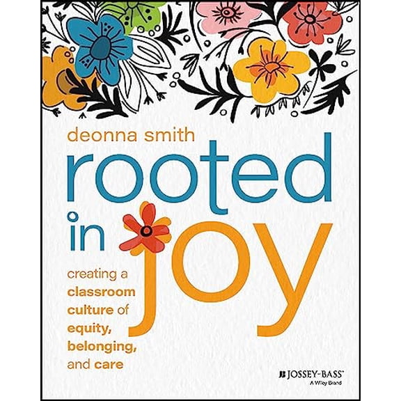 Pre-Owned Rooted in Joy: Creating a Classroom Culture of Equity, Belonging, and Care (Paperback) 111989803X 9781119898030