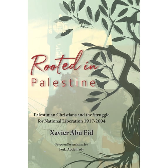 Rooted in Palestine: Palestinian Christians and the Struggle for National Liberation 1917-2004 (Paperback)