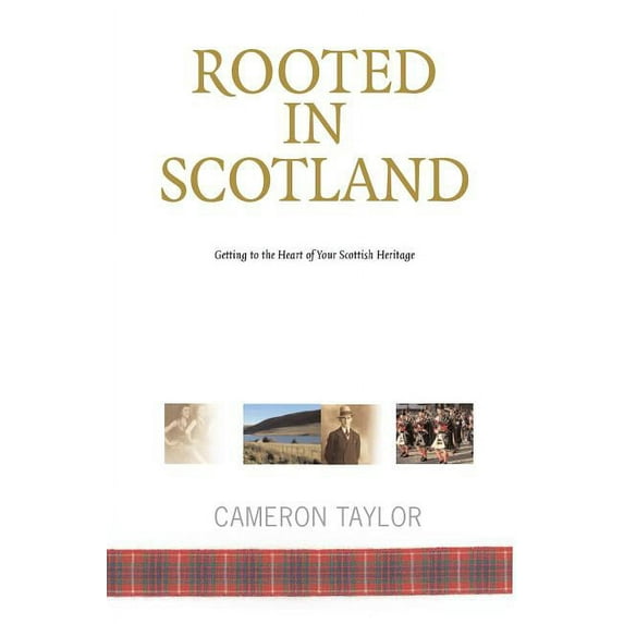Rooted in Scotland : Getting to the Heart of Your Scottish Heritage (Paperback)