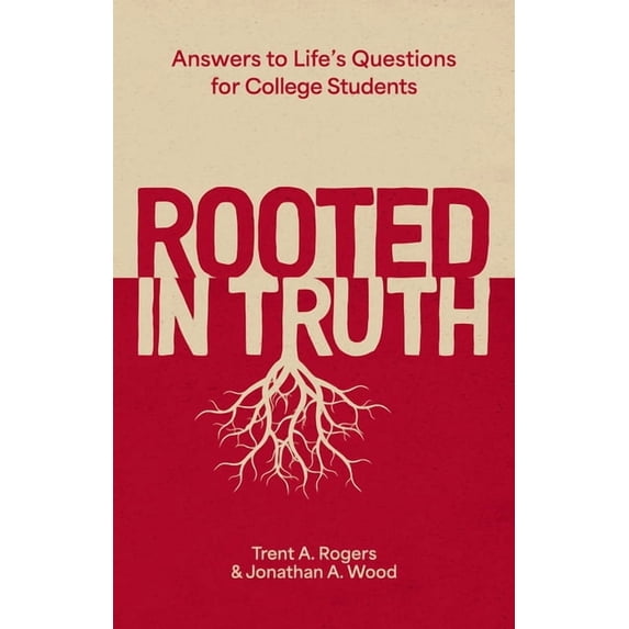 Rooted in Truth: Answers to Life's Questions for College Students, (Paperback)