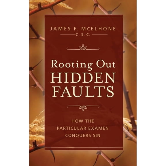 Rooting Out Hidden Faults: How the Particular Examen Conquers Sin, (Paperback)