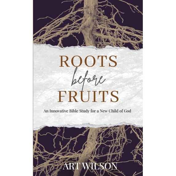 Roots Before Fruits : An Innovative Bible Study for the New Child of God