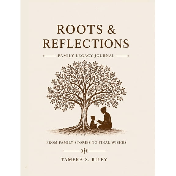 Roots & Reflections Family Legacy Journal: From Family Stories to Final Wishes, (Paperback)