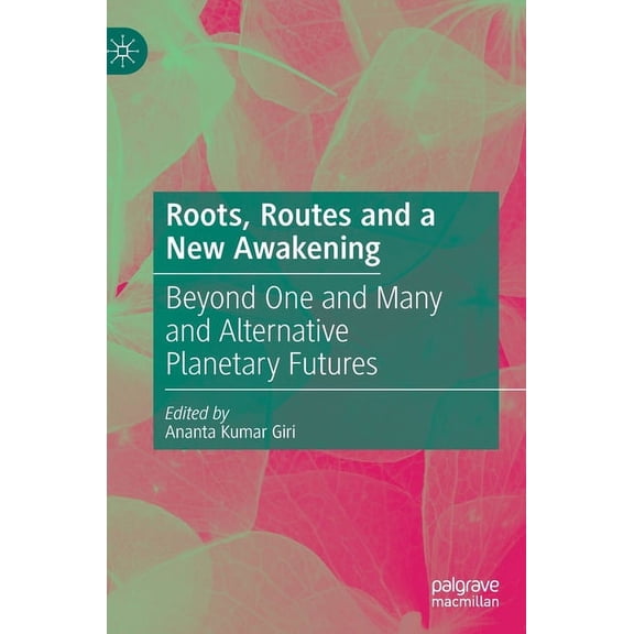 Roots, Routes and a New Awakening: Beyond One and Many and Alternative Planetary Futures, (Hardcover)