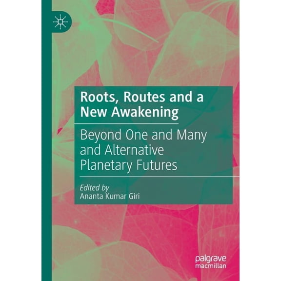 Roots, Routes and a New Awakening: Beyond One and Many and Alternative Planetary Futures, (Paperback)