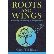 Roots and Wings Parenting for Stability & Independence, Paperback