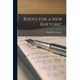 thumbnail image 1 of Roots for a New Rhetoric, (Paperback), 1 of 1