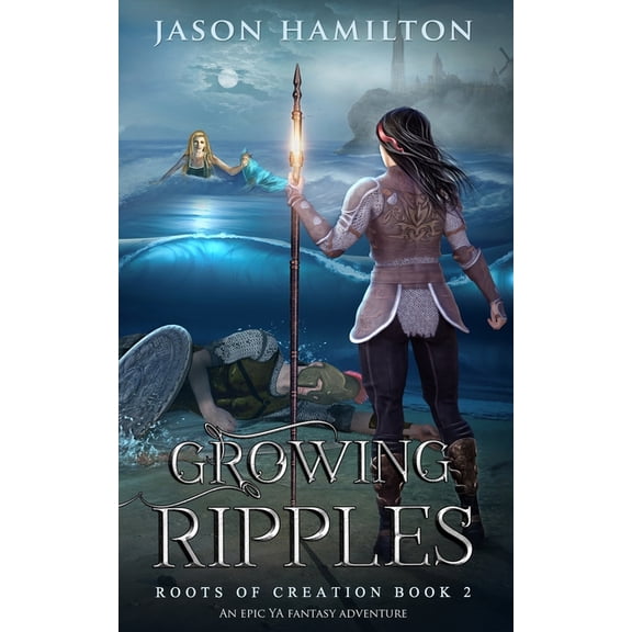 Roots of Creation Growing Ripples: An Epic YA Fantasy Adventure, Book 2, (Paperback)