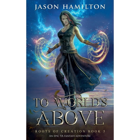 Roots of Creation To Worlds Above: An Epic YA Fantasy Adventure, Book 5, (Paperback)
