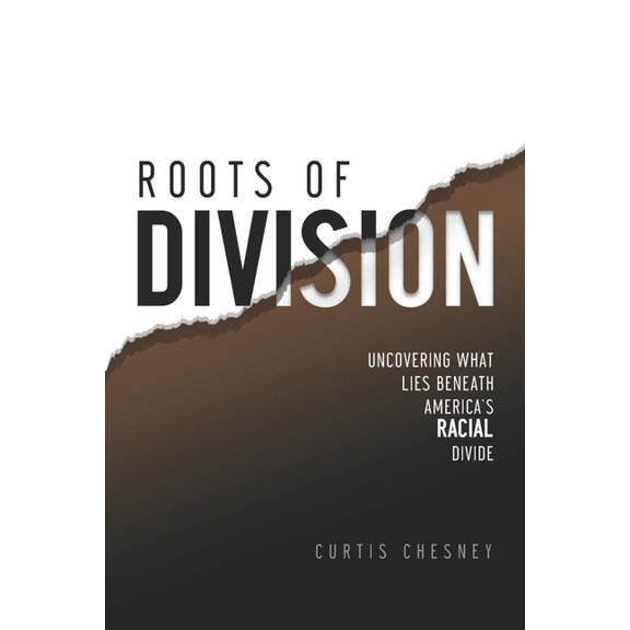 Roots of Division: Uncovering What Lies beneath America's Racial Divide, (Paperback)