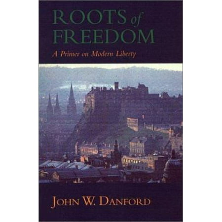 Roots of Freedom : A Primer on Modern Liberty [Hardcover - Used]