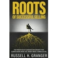 thumbnail image 1 of Roots of Successful Selling: The Principles of Gargantuan Growth that Always Work When the Trendy Magic Formulas Fail. (Paperback), 1 of 1