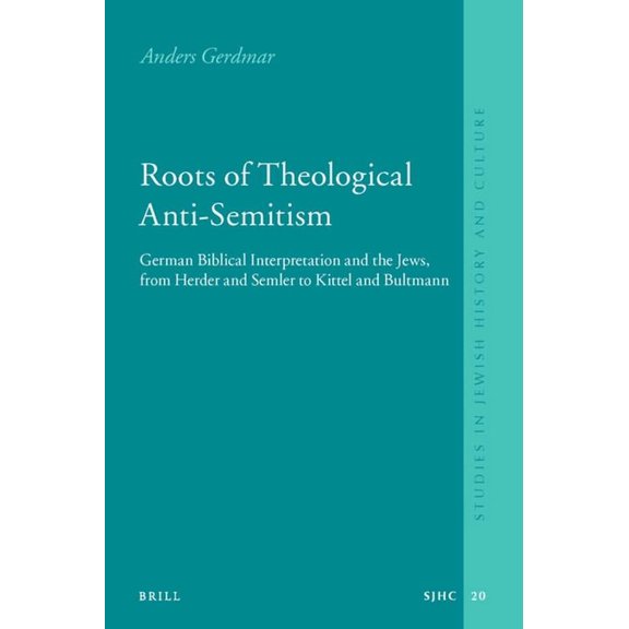 Roots of Theological Anti-Semitism: German Biblical Interpretation and the Jews, from Herder and Semler to Kittel and Bu, (Paperback)