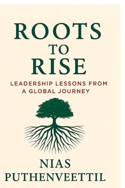 Roots to Rise: Leadership Lessons from a Global Journey, (Paperback ...