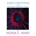 thumbnail image 1 of Rope Hypothesis and Thread Theory Rope Hypothesis and Thread Theory, Too, Book 2, (Paperback), 1 of 1