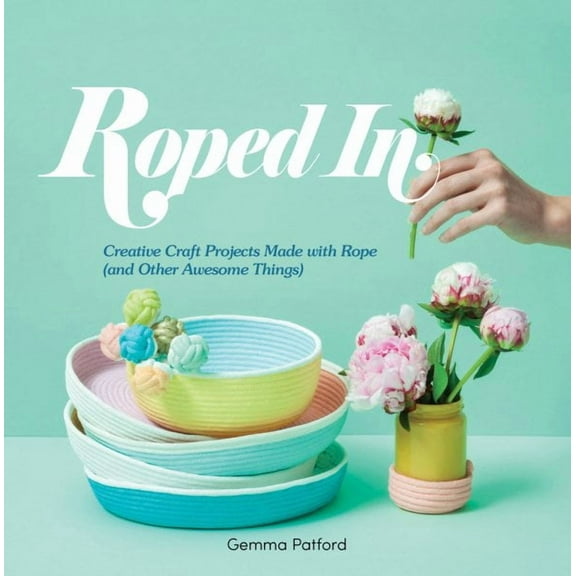 Roped In : Creative Craft Projects Made with Rope (and Other Awesome Things) (Paperback)