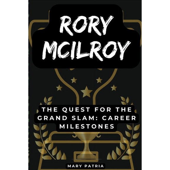 Rory McIlroy: The Quest for the Grand Slam: Career Milestones (Paperback)