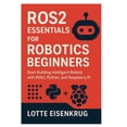 thumbnail image 1 of Ros2 Essentials for Robotics Beginners: Start Building Intelligent Robots with ROS2, Python, and Raspberry Pi, (Paperback), 1 of 1