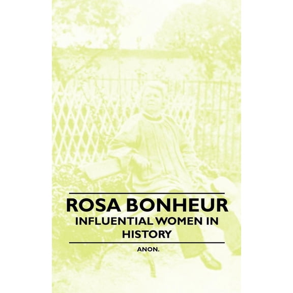 Rosa Bonheur - Influential Women in History, (Paperback)