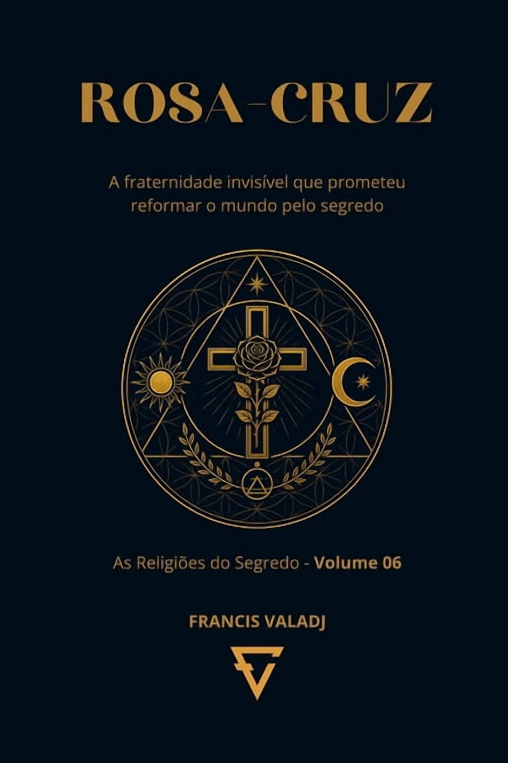 Rosa-Cruz: A fraternidade invisível que prometeu reformar o mundo pelo segredo, (Paperback)