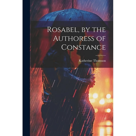 Rosabel, by the Authoress of Constance (Paperback)