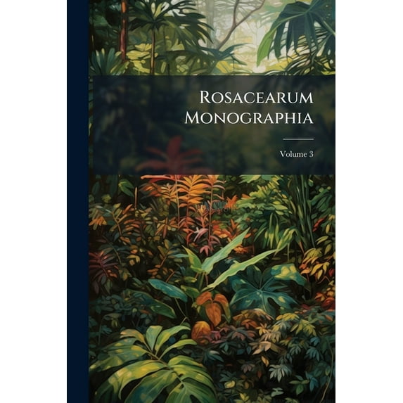 Rosacearum Monographia, Volume 3 (Latin Edition)