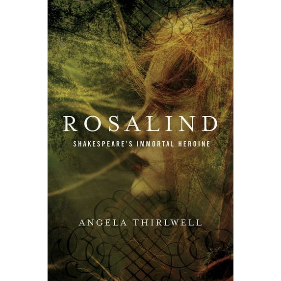 Rosalind : A Biography of Shakespeare's Immortal Heroine (Hardcover)