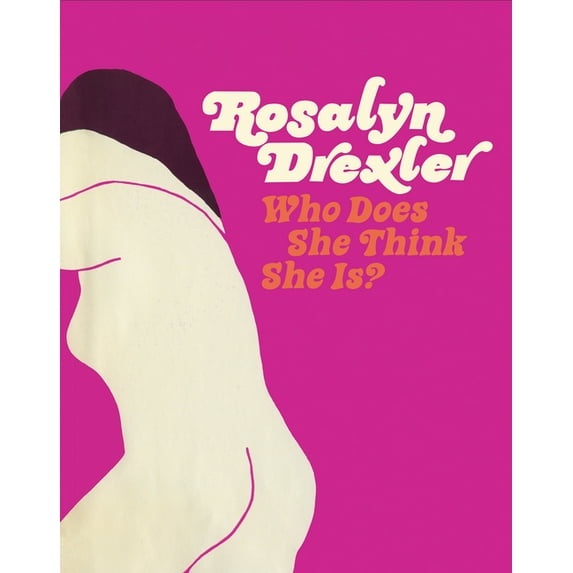 Rosalyn Drexler: Who Does She Think She Is?, (Hardcover)
