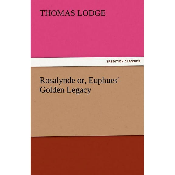 Rosalynde Or, Euphues' Golden Legacy, (Paperback)