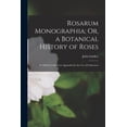 thumbnail image 1 of Rosarum Monographia; Or, a Botanical History of Roses: To Which Is Added an Appendix for the Use of Cultivators, (Paperback), 1 of 1