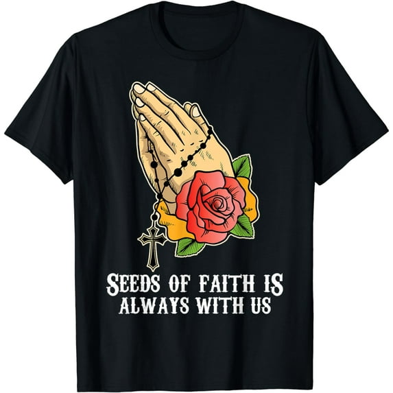 Rosary - Seeds Of Faith Is Always With Us - Prayer - Flowers T-Shirt