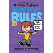 KATHERINE APPLEGATE; BRIAN BIGGS Roscoe Riley Rules Roscoe Riley Rules #5: Don't Tap-Dance on Your Teacher, Book 5, (Paperback)