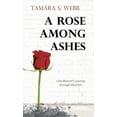 thumbnail image 1 of A Rose Among Ashes: One Woman's Journey Through Abortion, (Hardcover), 1 of 1