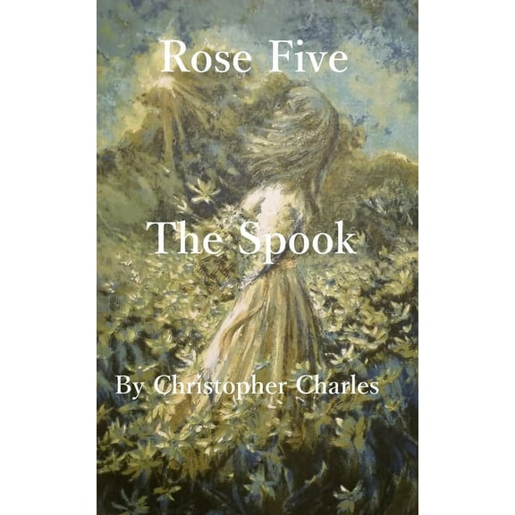 Rose Chronicles Rose Five: The Spook, Book 5, (Paperback)