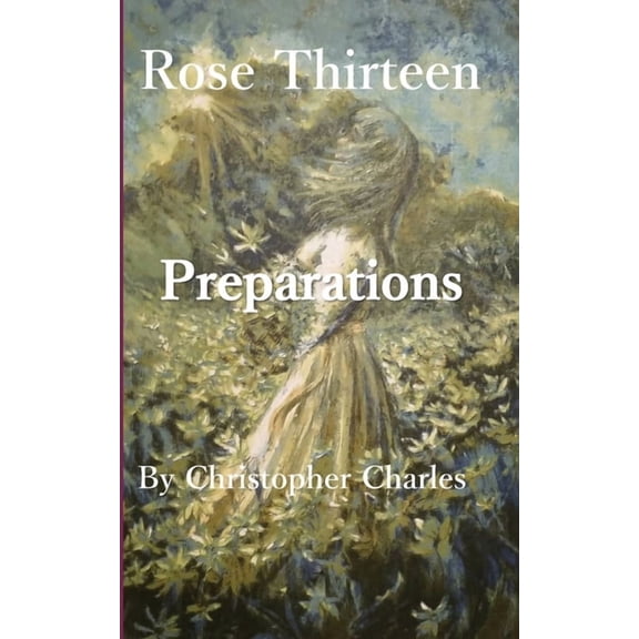 Rose Chronicles Rose Thirteen: Preparations, Book 13, (Paperback)
