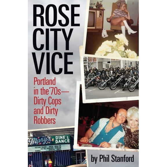 Rose City Vice: Portland in the 70's -- Dirty Cops and Dirty Robbers, (Paperback)