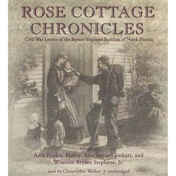 Pre-Owned Rose Cottage Chronicles: Civil War Letters of the Bryant-Stephens Families of North Florida (Audiobook)
