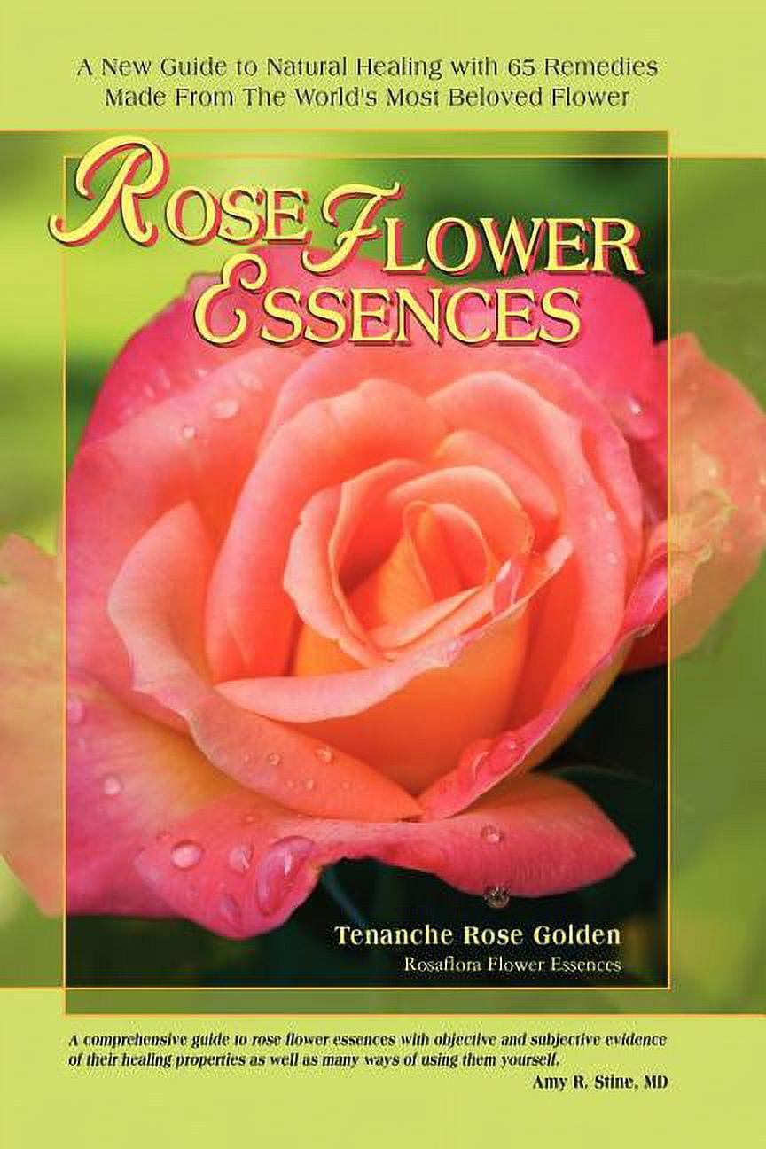Rose Flower Essences A New Guide to Natural Healing with 65 Remedies
