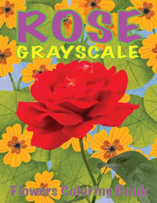Colorful Roses Book Rose Flowers Grayscale Coloring Book: Rose Coloring Book for Rose Lover ...