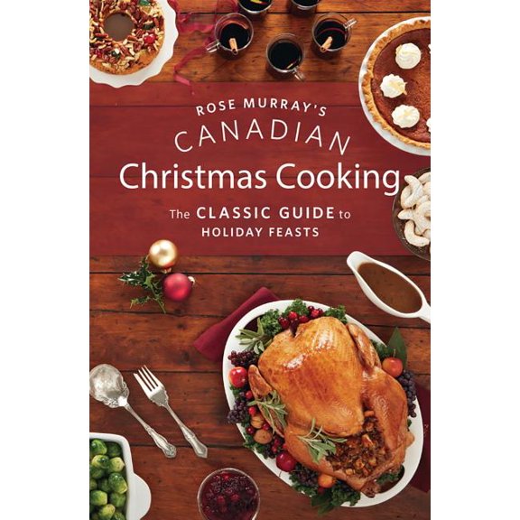Rose Murray's Canadian Christmas Cooking : The Classic Guide to Holiday Feasts (Paperback)