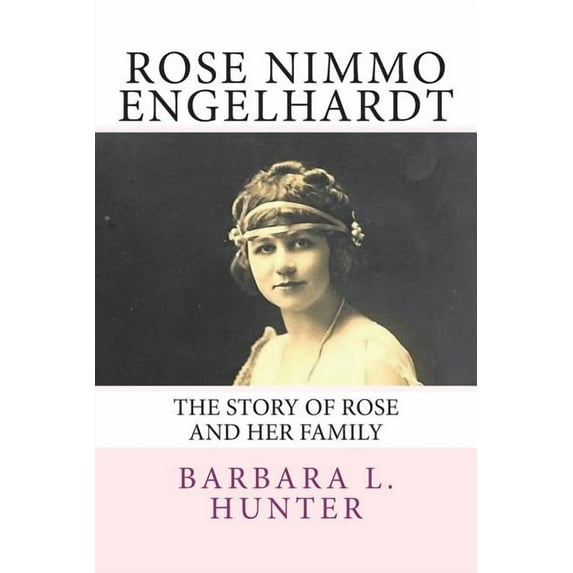 Rose Nimmo Engelhardt: The Story of Rose and Her Family (Paperback)