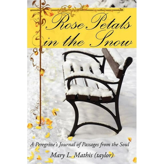 Rose Petals in the Snow: A Peregrine's Journal of Passages from the Soul, (Paperback)